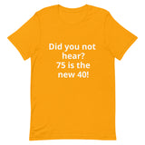 75 is the new 40 T-shirt