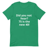 75 is the new 40 T-shirt