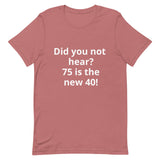 75 is the new 40 T-shirt