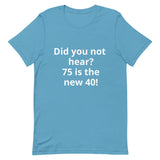 75 is the new 40 T-shirt